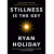 Ryan Holiday – Stillness is the key